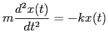 $\displaystyle m \frac{d^2 x(t)}{d t^2} = -k x(t)$