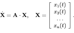 \begin{displaymath}
\dot{\mathbf{X}} = \mathbf{A} \cdot \mathbf{X}, \quad \math...
...t) \\
x_2(t) \\
\ldots \\
x_n(t)
\end{array}
\right].
\end{displaymath}