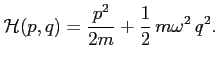 $\displaystyle \mathcal{H}(p,q) = \frac{p^2}{2 m} + \frac{1}{2}   m \omega^2   q^2.$