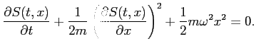 $\displaystyle \frac{\partial S(t,x)}{\partial t} + \frac{1}{2m} \left( \frac{\partial S(t,x)}{\partial x}\right)^2
 +\frac{1}{2} m \omega^2 x^2=0.$