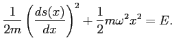 $\displaystyle \frac{1}{2m} \left( \frac{d s(x)}{d x}\right)^2
+\frac{1}{2} m \omega^2 x^2=E.
$
