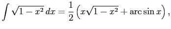 $\displaystyle \int \sqrt{1-x^2}   dx = \frac{1}{2} \left( x \sqrt{1-x^2} + \arcsin{x} \right),
$