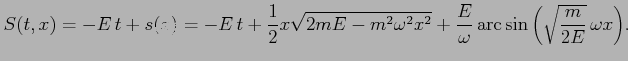 $\displaystyle S(t,x) = - E   t + s(x) = - E   t + \frac{1}{2} x \sqrt{2 m E -...
...
+ \frac{E}{\omega} \arcsin{\left( \sqrt{\frac{m}{2 E}}   \omega x\right)}.
$