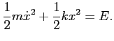 $\displaystyle \frac{1}{2} m \dot{x}^2 + \frac{1}{2} k x^2 = E.$