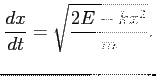 $\displaystyle \frac{dx}{dt} = \sqrt{\frac{2E-k x^2}{m}}.
$