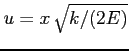 $ u = x   \sqrt{k/(2E)}$