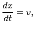 $\displaystyle \frac{dx}{dt} = v,
$