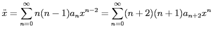 $\displaystyle \ddot{x} = \sum_{n=0}^\infty n (n-1) a_n x^{n-2} = \sum_{n=0}^\infty (n+2) (n+1) a_{n+2} x^{n}
$